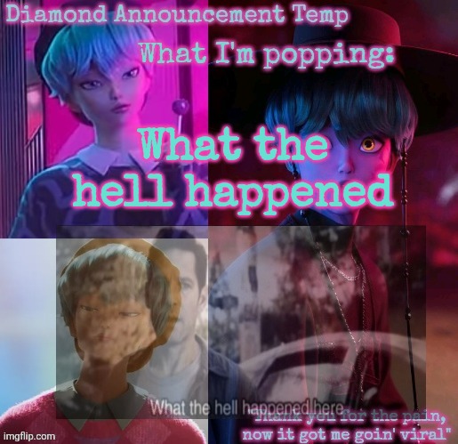Diamond's Baby Saja Temp | What the hell happened | image tagged in diamond's baby saja temp | made w/ Imgflip meme maker