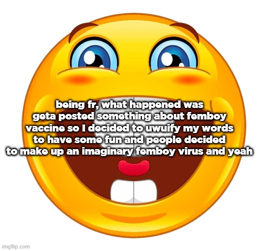 buck tooth smile | being fr, what happened was geta posted something about femboy vaccine so I decided to uwuify my words to have some fun and people decided to make up an imaginary femboy virus and yeah | image tagged in buck tooth smile | made w/ Imgflip meme maker