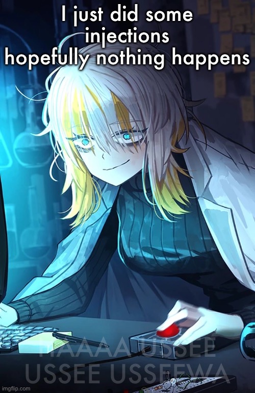 Faust | I just did some injections hopefully nothing happens; HAAAA USSEE USSEE USSEEWA | image tagged in faust | made w/ Imgflip meme maker