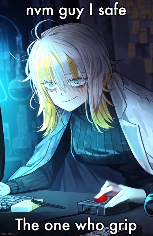 Faust | nvm guy I safe; The one who grip | image tagged in faust | made w/ Imgflip meme maker