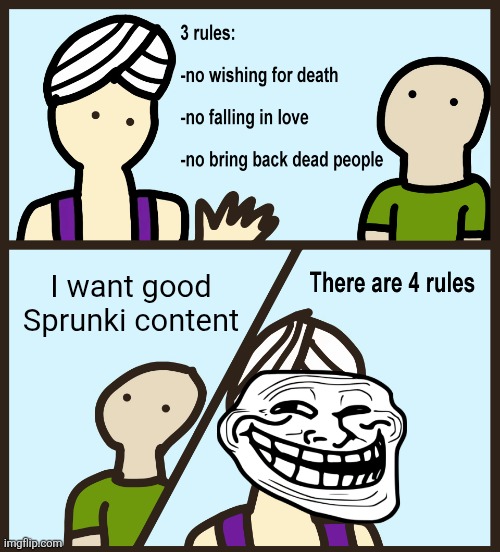 Content Farms Be Like | I want good Sprunki content | image tagged in genie rules meme,content farms,relatable memes,sprunki | made w/ Imgflip meme maker