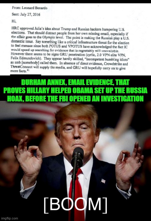 Treason | DURHAM ANNEX, EMAIL EVIDENCE, THAT PROVES HILLARY HELPED OBAMA SET UP THE RUSSIA HOAX, BEFORE THE FBI OPENED AN INVESTIGATION | image tagged in hillary,obama,treason | made w/ Imgflip meme maker
