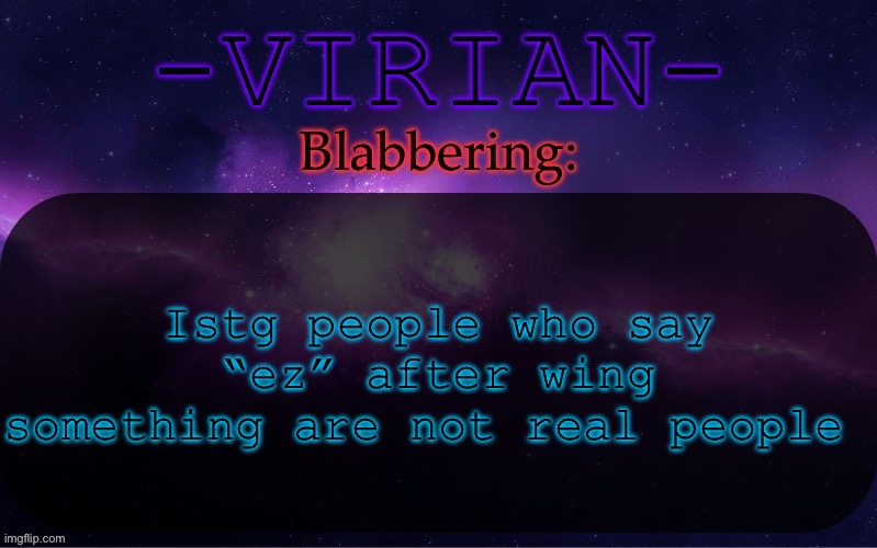 They’re toxic androids or 9 | Istg people who say “ez” after wing something are not real people | image tagged in virian announcement temp | made w/ Imgflip meme maker