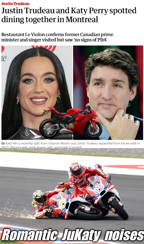 JuKaty Ducati (or some kind of Dukatista romance) | Romantic  JuKaty  noises | image tagged in ducati,katy perry,justin trudeau,romance,celebrity,pun | made w/ Imgflip meme maker