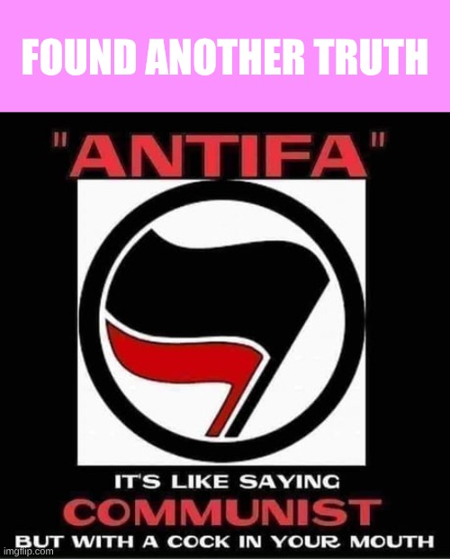Antiphagggs | FOUND ANOTHER TRUTH | made w/ Imgflip meme maker