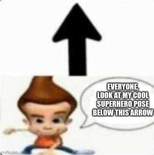 This person has 500gb of child meme but chat is white | EVERYONE, LOOK AT MY COOL SUPERHERO POSE BELOW THIS ARROW | image tagged in this person has 500gb of child meme but chat is white | made w/ Imgflip meme maker