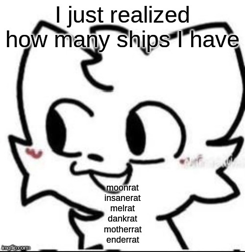 boykisser | I just realized how many ships I have; moonrat
insanerat
melrat
dankrat
motherrat
enderrat | image tagged in boykisser | made w/ Imgflip meme maker