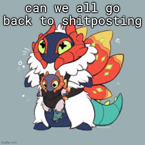 can we all go back to shitposting | made w/ Imgflip meme maker