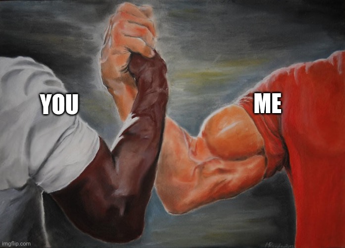 Holding hands | YOU ME | image tagged in holding hands | made w/ Imgflip meme maker