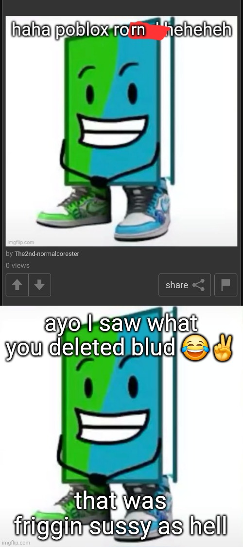 I saw what you deleted | rn; ayo I saw what you deleted blud 😂✌️; that was friggin sussy as hell | made w/ Imgflip meme maker