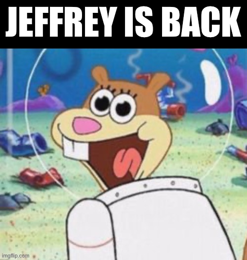 JEFFREY IS BACK | made w/ Imgflip meme maker