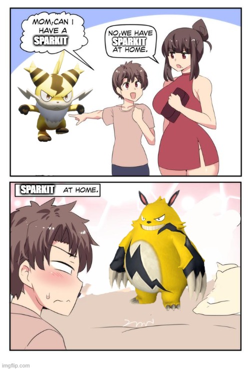 Sparkit be like(remastered) | SPARKIT; SPARKIT; SPARKIT | image tagged in mom can i have x we have x at home x at home,remastered | made w/ Imgflip meme maker