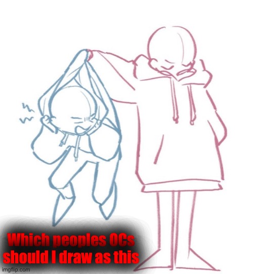 Vote in the comments (and please do attach image of the specific OC) | Which peoples OCs should I draw as this | made w/ Imgflip meme maker