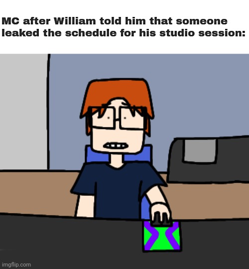 MC was shocked when he was told by his cousin the schedule got LEAKED! | MC after William told him that someone leaked the schedule for his studio session: | image tagged in mc shocked while looking at the computer,mc,comics,studio session,album,moscovio may | made w/ Imgflip meme maker