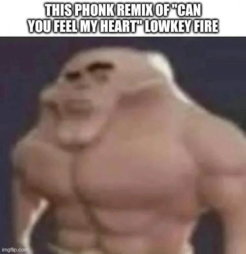 me looking at the single mother as I eat her car keys | THIS PHONK REMIX OF "CAN YOU FEEL MY HEART" LOWKEY FIRE | image tagged in could you repeat that | made w/ Imgflip meme maker