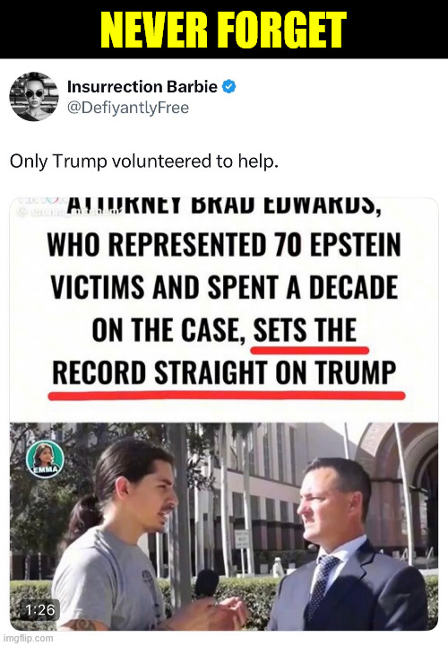 Never forget | NEVER FORGET | image tagged in epstein victims lawyer,trump the only one to help | made w/ Imgflip meme maker