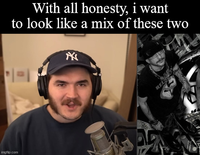With all honesty, i want to look like a mix of these two | image tagged in memes,blank transparent square | made w/ Imgflip meme maker