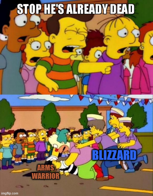 Stop He's Already Dead | BLIZZARD; ARMS WARRIOR | image tagged in stop he's already dead | made w/ Imgflip meme maker