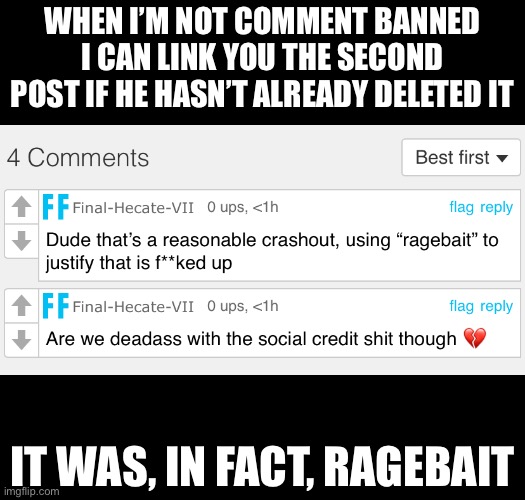 Still, when I’m scrolling, I don’t want to see that shit | WHEN I’M NOT COMMENT BANNED I CAN LINK YOU THE SECOND POST IF HE HASN’T ALREADY DELETED IT; IT WAS, IN FACT, RAGEBAIT | made w/ Imgflip meme maker