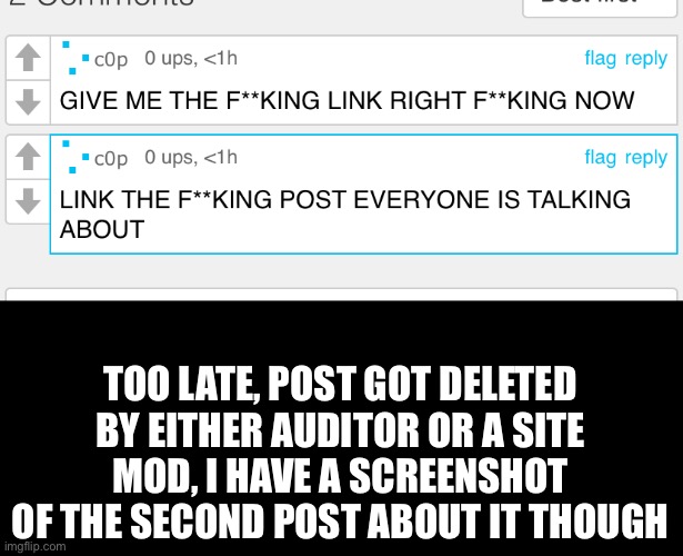 Imgflips bugging, imma head out soon | TOO LATE, POST GOT DELETED BY EITHER AUDITOR OR A SITE MOD, I HAVE A SCREENSHOT OF THE SECOND POST ABOUT IT THOUGH | made w/ Imgflip meme maker