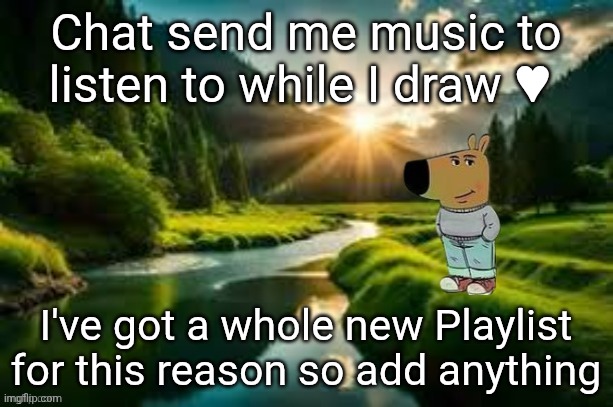 chill guy | Chat send me music to listen to while I draw ♥; I've got a whole new Playlist for this reason so add anything | image tagged in chill guy | made w/ Imgflip meme maker