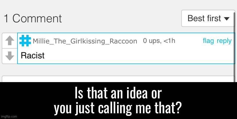 Genuine question since I don’t know what a joke is | Is that an idea or you just calling me that? | made w/ Imgflip meme maker