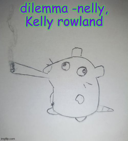 dumbass rat smoking a fat blunt(credits to shadowskul) | dilemma -nelly, Kelly rowland | image tagged in dumbass rat smoking a fat blunt credits to shadowskul | made w/ Imgflip meme maker