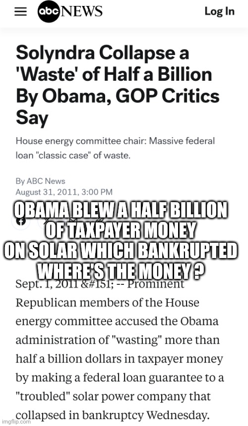 OBAMA BLEW A HALF BILLION
 OF TAXPAYER MONEY 
ON SOLAR WHICH BANKRUPTED
WHERE'S THE MONEY ? | made w/ Imgflip meme maker