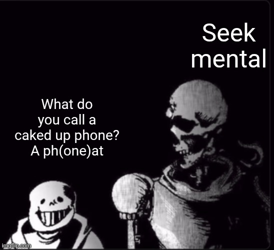 could you repeat that? | Seek mental; What do you call a caked up phone? A ph(one)at | image tagged in could you repeat that | made w/ Imgflip meme maker