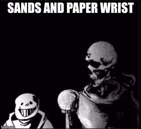 could you repeat that? | SANDS AND PAPER WRIST | image tagged in could you repeat that | made w/ Imgflip meme maker