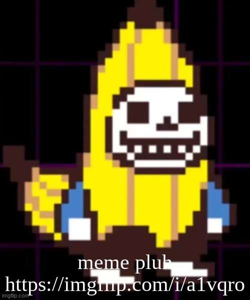 sanana the skenana | meme pluh https://imgflip.com/i/a1vqro | image tagged in sanana the skenana | made w/ Imgflip meme maker