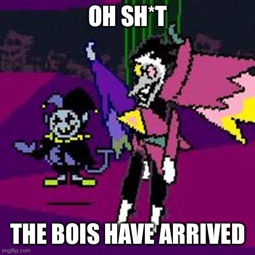 E | OH SH*T; THE BOIS HAVE ARRIVED | made w/ Imgflip meme maker