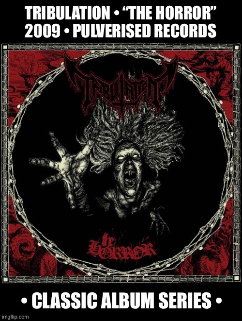 Swedish death metal… | TRIBULATION • “THE HORROR”
2009 • PULVERISED RECORDS | image tagged in heavy metal,death metal,tribulation,the horror,classic album series | made w/ Imgflip meme maker