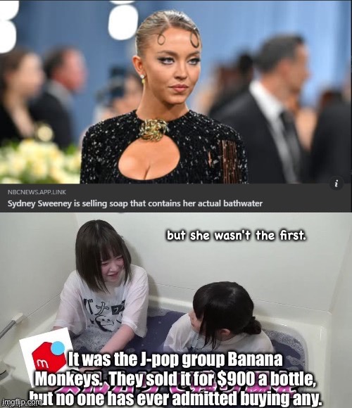 Silly Soap | but she wasn't the first. | image tagged in sydney sweeney,banana monkeys | made w/ Imgflip meme maker