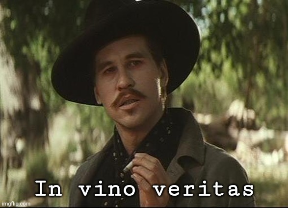 doc holliday | In vino veritas | image tagged in doc holliday | made w/ Imgflip meme maker