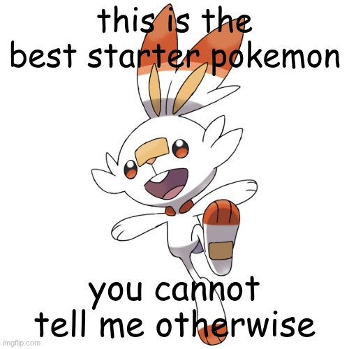Scorbunny | this is the best starter pokemon; you cannot tell me otherwise | image tagged in scorbunny | made w/ Imgflip meme maker