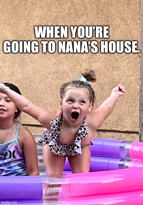 Teacher Meme | WHEN YOU’RE GOING TO NANA’S HOUSE. | made w/ Imgflip meme maker