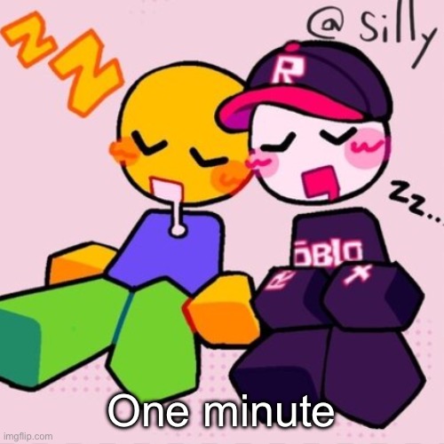 Gayass noob temp | One minute | image tagged in gayass noob temp | made w/ Imgflip meme maker