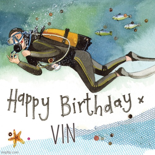 Happy Birthday Vin the Diver | Vin | image tagged in happy birthday,vin,diver | made w/ Imgflip meme maker