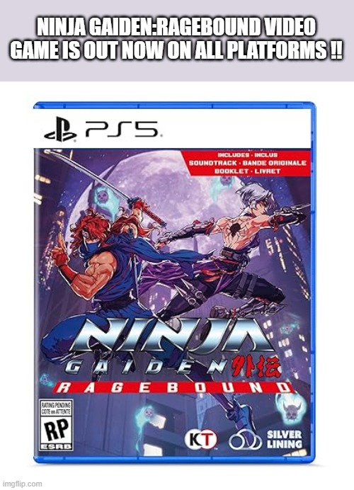 Ninja Gaiden Ragebound video game is out now. | NINJA GAIDEN:RAGEBOUND VIDEO GAME IS OUT NOW ON ALL PLATFORMS !! | image tagged in gaming,games,video game,playstation,xbox,ps5 | made w/ Imgflip meme maker