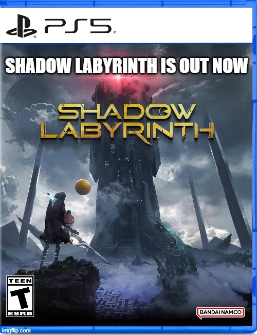 Shadow Labyrinth is out now. PS5, Xbox, pc, NS | SHADOW LABYRINTH IS OUT NOW | image tagged in gaming,games,video games,playstation,nintendo switch,computer | made w/ Imgflip meme maker