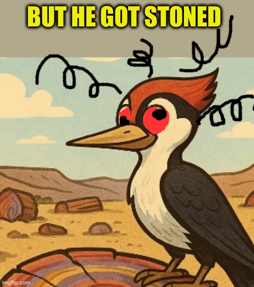 BUT HE GOT STONED | made w/ Imgflip meme maker