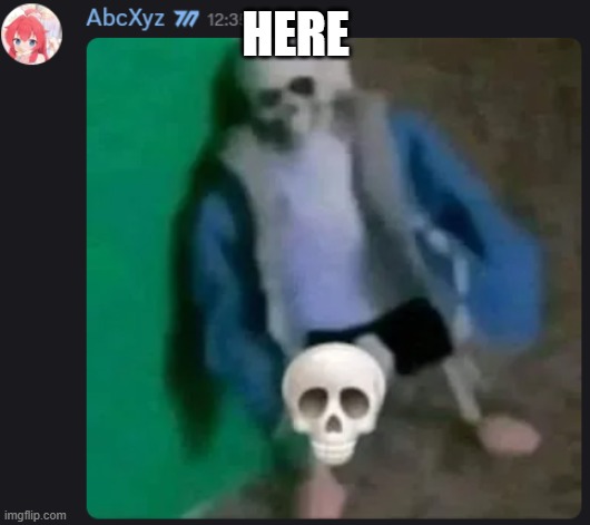 Sans skull | HERE | image tagged in sans skull | made w/ Imgflip meme maker