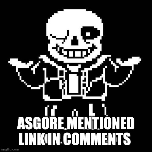 sans undertale | ASGORE MENTIONED LINK IN COMMENTS | image tagged in sans undertale | made w/ Imgflip meme maker