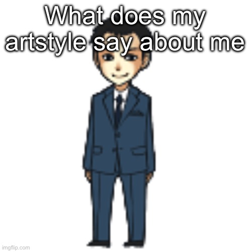 Moriarty but a shimeji | What does my artstyle say about me | image tagged in moriarty but a shimeji | made w/ Imgflip meme maker