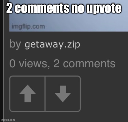 2 comments no upvote | made w/ Imgflip meme maker