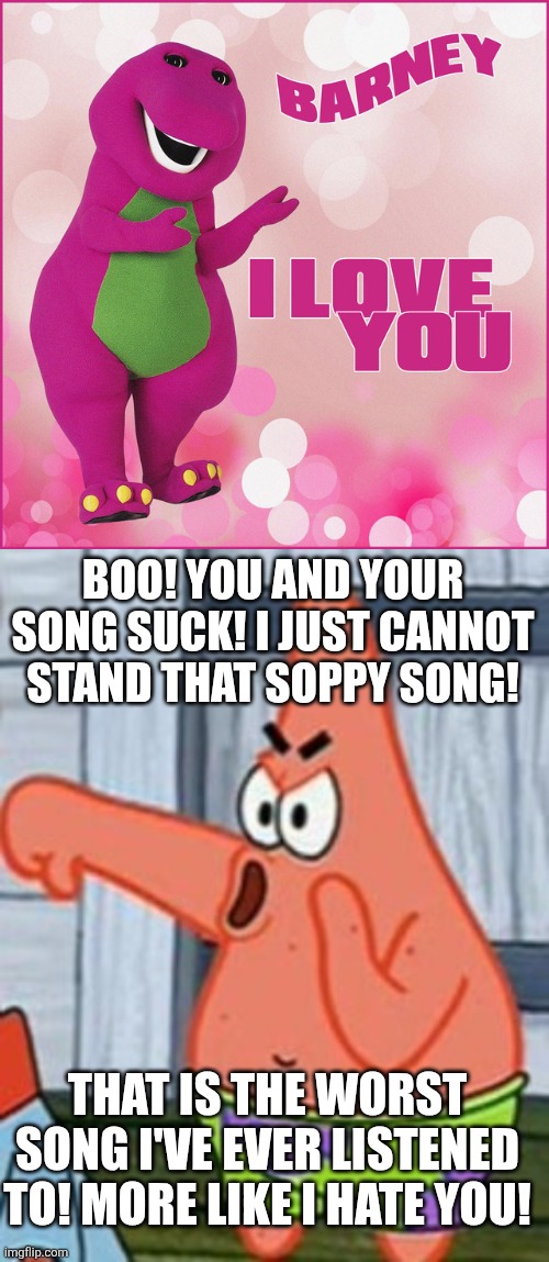 Patrick hates Barney and his song called I Love You | BOO! YOU AND YOUR SONG SUCK! I JUST CANNOT STAND THAT SOPPY SONG! THAT IS THE WORST SONG I'VE EVER LISTENED TO! MORE LIKE I HATE YOU! | image tagged in patrick star thumbs down,barney the dinosaur,i love you,i hate you,worst songs ever,barney sucks | made w/ Imgflip meme maker