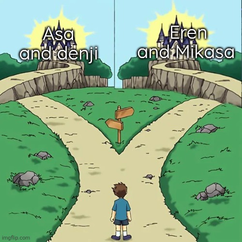 I want someone to save me | Eren and Mikasa; Asa and denji | image tagged in dramatic crosswords 2 good paths | made w/ Imgflip meme maker