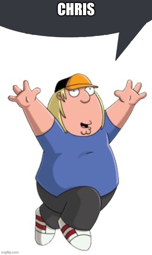 Chris griffin speech bubble | CHRIS | image tagged in chris griffin speech bubble | made w/ Imgflip meme maker
