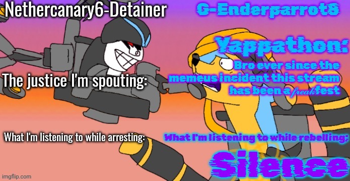 Nethercanary and Enderparrot announcement | Bro ever since the memeus incident this stream has been a 𝓯𝓻𝓮𝓪𝓴fest; Silence | image tagged in nethercanary and enderparrot announcement | made w/ Imgflip meme maker